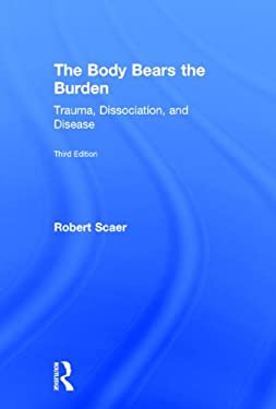 The Body Bears the Burden : Trauma, Dissociation, and Disease