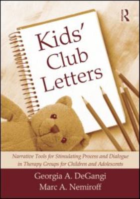Kids' Club Letters : Narrative Tools for Stimulating Process and Dialogue in Therapy Groups for Children and Adolescents