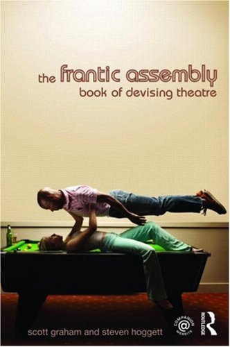 The Frantic Assembly : Book of Devising Theatre