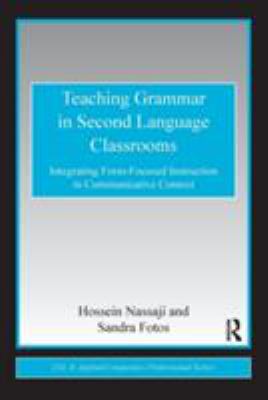 Teaching Grammar in Second Language Classrooms : Integrating Form-Focused Instruction in Communicative Context