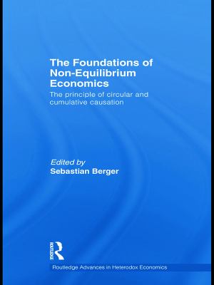 The Foundations of Non-Equilibrium Economics : The Principle of Circular and Cumulative Causation