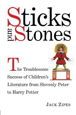 Sticks and Stones : The Troublesome Success of Children's Literature from Slovenly Peter to Harry Potter