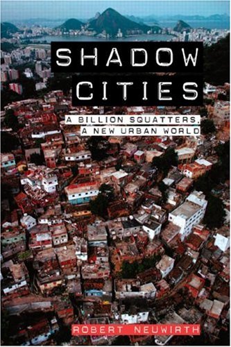 Shadow Cities : A Billion Squatters, a New Urban World