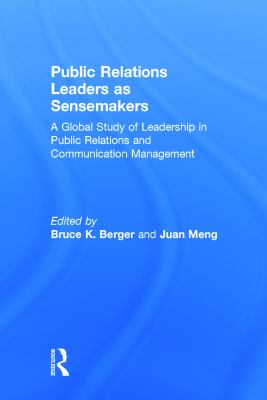 Public Relations Leaders as Sensemakers : A Global Study of Leadership in Public Relations and Communication Management