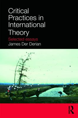 Critical Practices in International Theory : Selected Essays