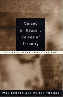 Voices of Reason, Voices of Insanity : Studies of Verbal Hallucinations