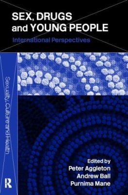 Sex, Drugs and Young People : International Perspectives