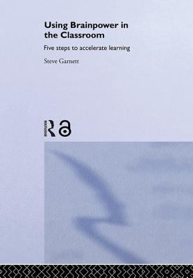 Using Brainpower in the Classroom : Five Steps to Accelerate Learning