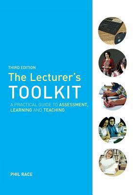 The Lecturer's Toolkit : A Practical Guide to Assessment, Learning and Teaching