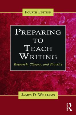 Preparing to Teach Writing : Research, Theory, and Practice