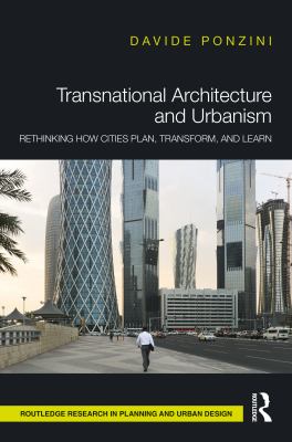 Transnational Architecture and Urbanism : Rethinking How Cities Plan, Transform, and Learn