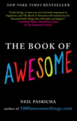 The Book of Awesome : Snow Days, Bakery Air, Finding Money in Your Pocket, and Other Simple, Brilliant Things
