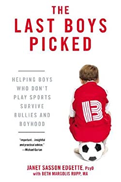 The Last Boys Picked : Helping Boys Who Don't Play Sports Survive Bullies and Boyhood