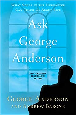 Ask George Anderson : What Souls in the Hereafter Can Teach Us about Life