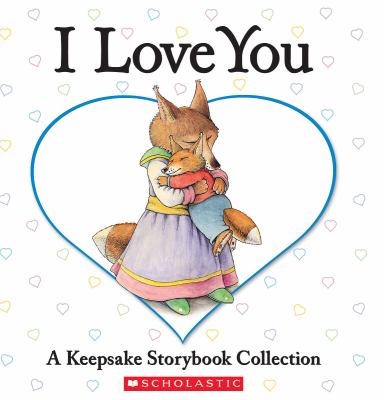 I Love You: a Keepsake Storybook Collection