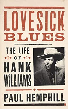 Lovesick Blues : The Life of Hank Williams