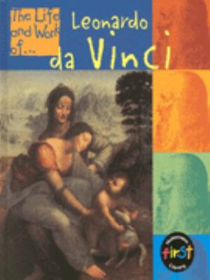 The Life and Work of Leonardo Da Vinci