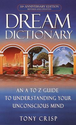 Dream Dictionary : An a-To-Z Guide to Understanding Your Unconscious Mind