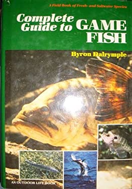 Complete Guide to Game Fish : A Field Book of Fresh- and Saltwater Species
