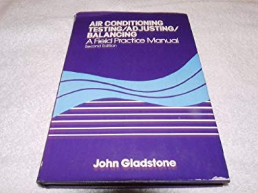 Air Conditioning Testing - Adjusting - Balancing : A Field Practice Manual
