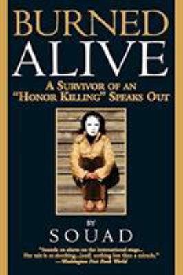 Burned Alive : A Survivor of an "Honor Killing" Speaks Out