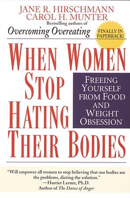 When Women Stop Hating Their Bodies : Freeing Yourself from Food and Weight Obsession