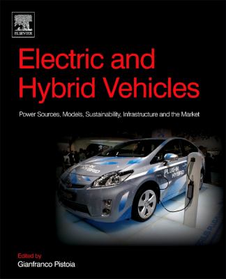 Electric and Hybrid Vehicles : Power Sources, Models, Sustainability, Infrastructure and the Market