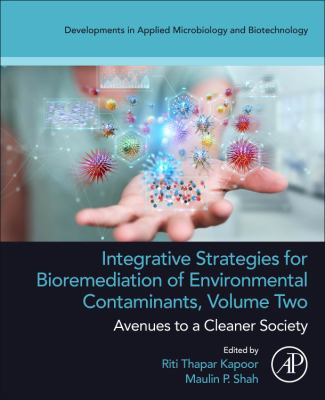 Integrative Strategies for Bioremediation of Environmental Contaminants, Volume 2 : Avenues to a Cleaner Society