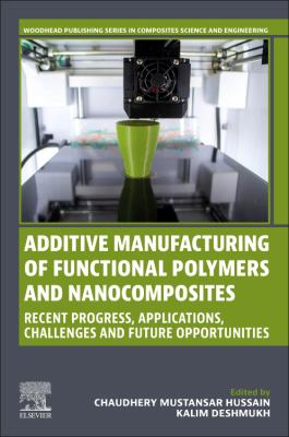 Additive Manufacturing of Functional Polymers and Nanocomposites : Recent Progress, Applications, Challenges and Future Opportunities