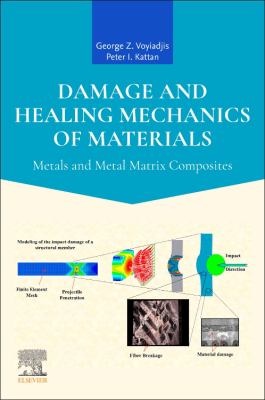 Damage and Healing Mechanics of Materials : Metals and Metal Matrix Composites