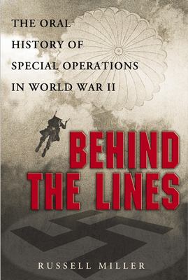 Behind the Lines : The Oral History of Special Operations in World War II