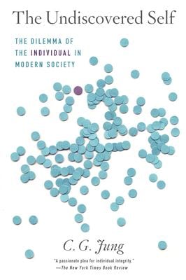 The Undiscovered Self : The Dilemma of the Individual in Modern Society