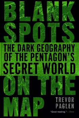 Blank Spots on the Map : The Dark Geography of the Pentagon's Secret World