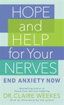 Hope and Help for Your Nerves : End Anxiety Now