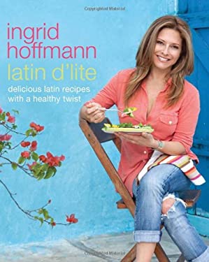 Latin D'Lite : Deliciously Healthy Recipes with a Latin Twist