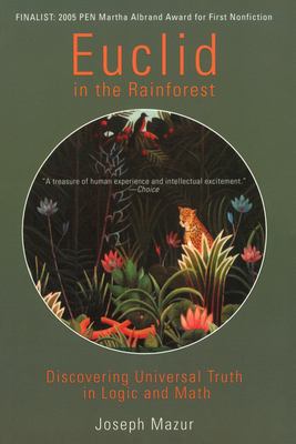 Euclid in the Rainforest : Discovering Universal Truth in Logic and Math