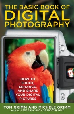 The Basic Book of Digital Photography : How to Shoot, Enhance, and Share Your Digital Pictures