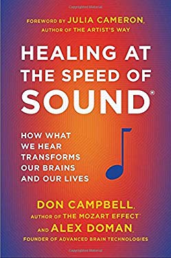 Healing at the Speed of Sound : How What We Hear Transforms Our Brains and Our Lives