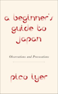 A Beginner's Guide to Japan : Observations and Provocations