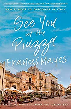 See You in the Piazza : New Places to Discover in Italy