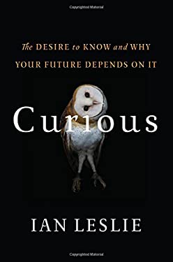 Curious : The Desire to Know and Why Your Future Depends on It