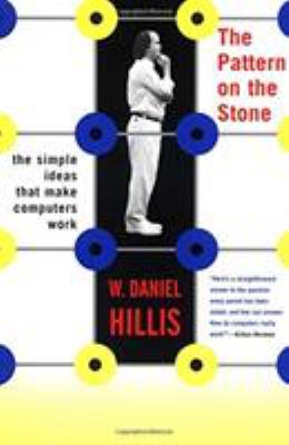 The Pattern on the Stone : The Simple Ideas That Make Computers Work