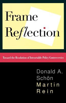 Frame Reflection : Toward the Resolution of Intractable Policy Controversies