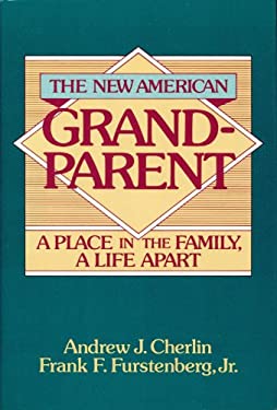 The New American Grandparent : A Place in the Family, a Life Apart
