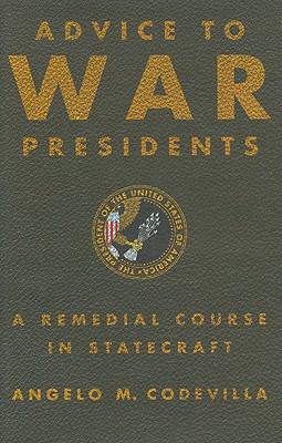 Advice to War Presidents : A Remedial Course in Statecraft