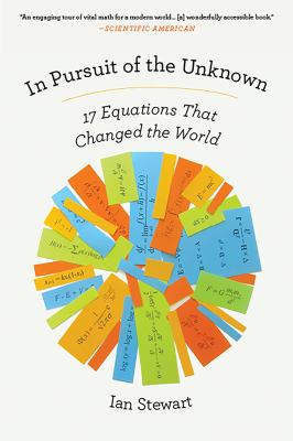 In Pursuit of the Unknown : 17 Equations That Changed the World