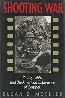 Shooting War : Photography and the American Experience of Combat