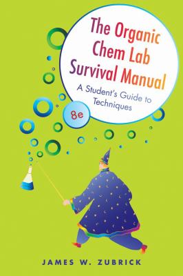 The Organic Chem Lab Survival Manual : A Student's Guide to Techniques