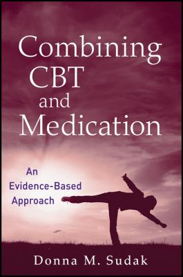 Combining CBT and Medication : An Evidence-Based Approach