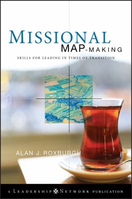 Missional Map-Making : Skills for Leading in Times of Transition